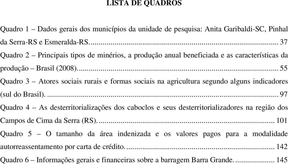.. 55 Quadro 3 Atores sociais rurais e formas sociais na agricultura segundo alguns indicadores (sul do Brasil).