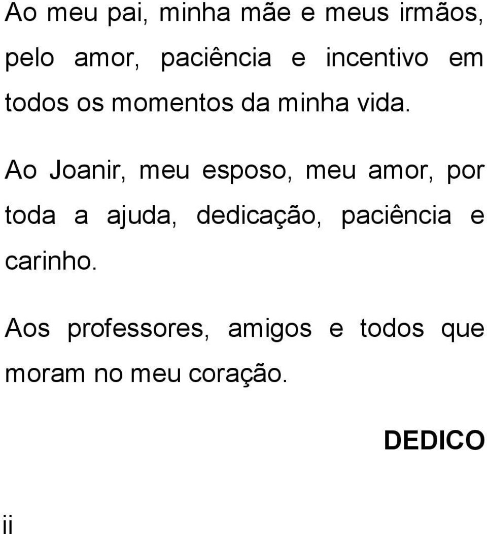 Ao Joanir, meu esposo, meu amor, por toda a ajuda, dedicação,