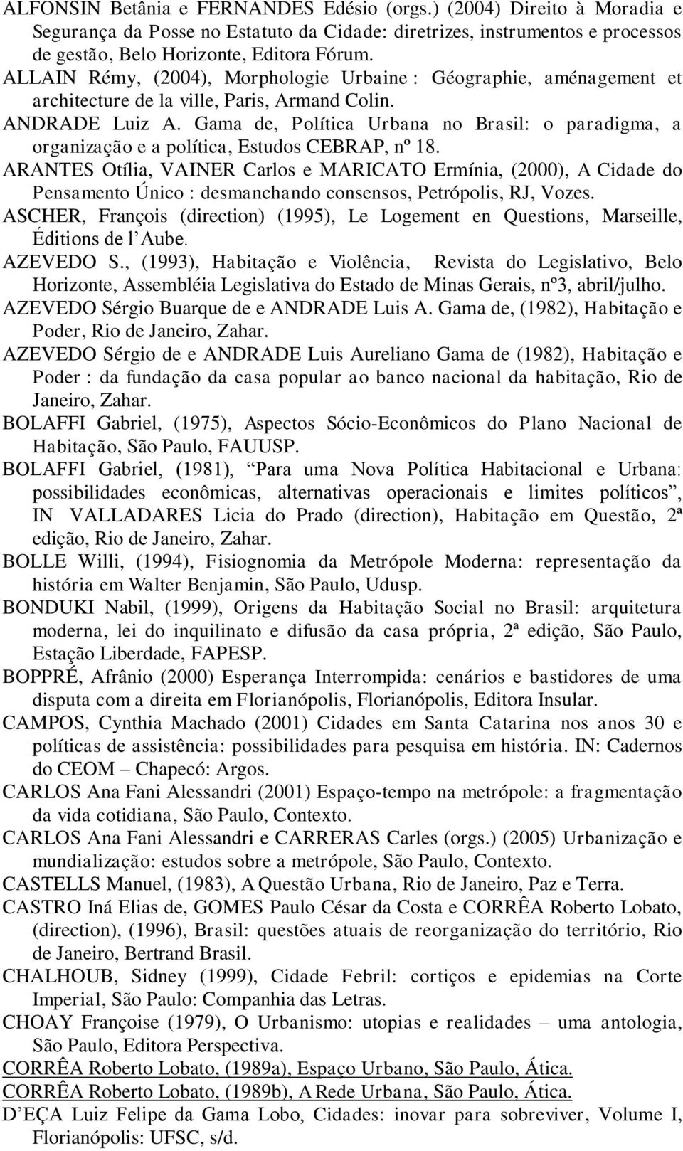 Gama de, Política Urbana no Brasil: o paradigma, a organização e a política, Estudos CEBRAP, nº 18.