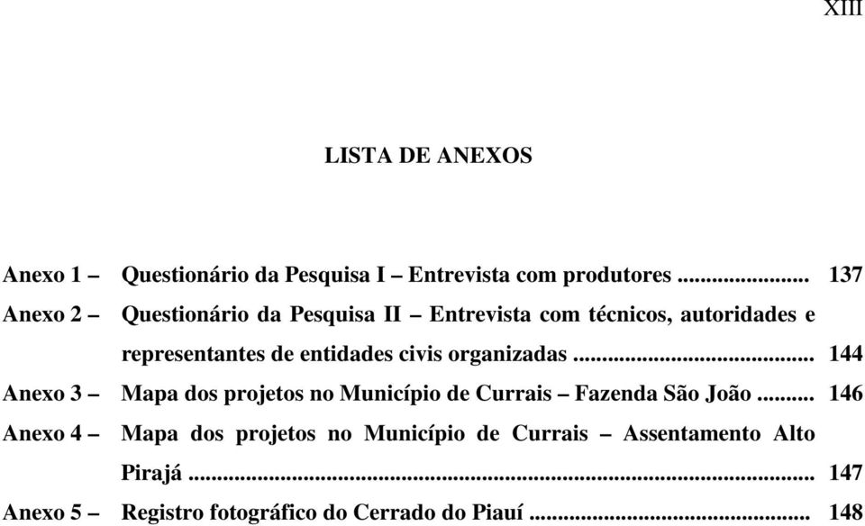 entidades civis organizadas... 144 Anexo 3 Mapa dos projetos no Município de Currais Fazenda São João.