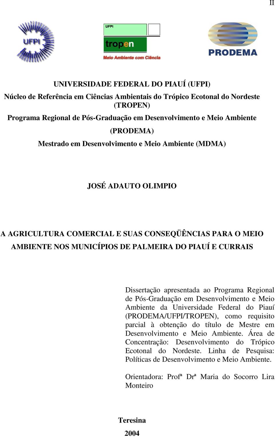 Dissertação apresentada ao Programa Regional de Pós-Graduação em Desenvolvimento e Meio Ambiente da Universidade Federal do Piauí (PRODEMA/UFPI/TROPEN), como requisito parcial à obtenção do título de