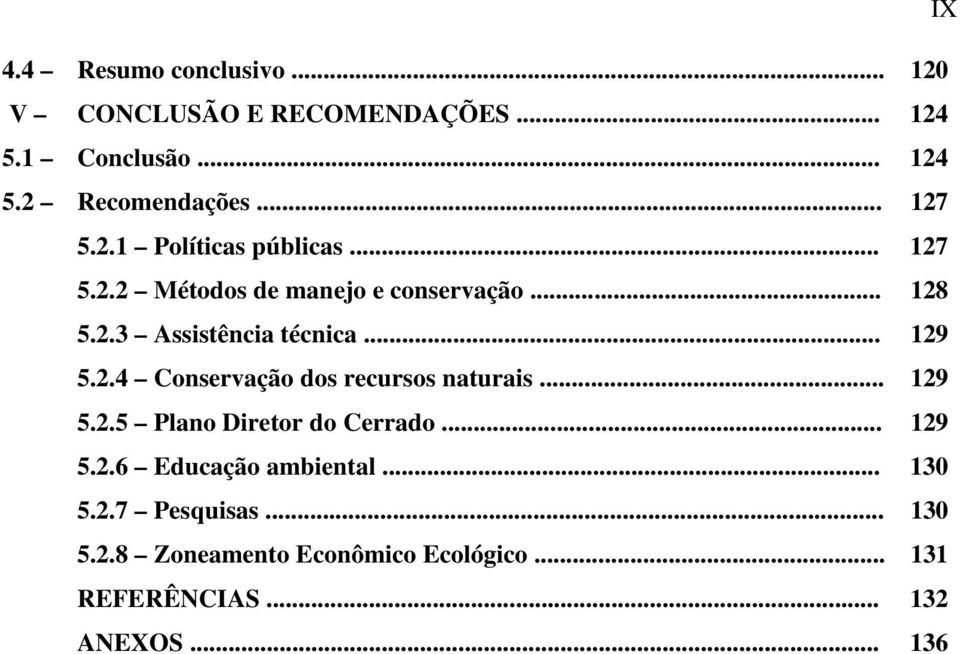 .. 129 5.2.4 Conservação dos recursos naturais... 129 5.2.5 Plano Diretor do Cerrado... 129 5.2.6 Educação ambiental.