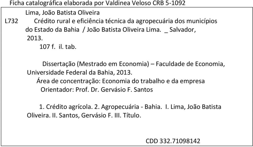 Dissertação (Mestrado em Economia) Faculdade de Economia, Universidade Federal da Bahia, 2013.