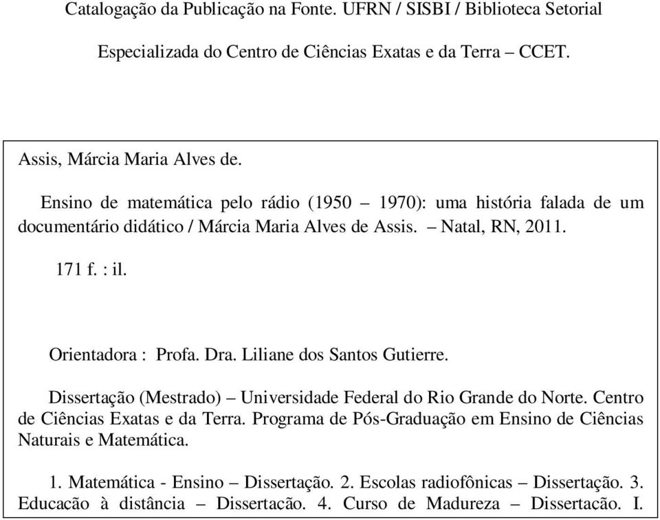 Dra. Liliane dos Santos Gutierre. Dissertação (Mestrado) Universidade Federal do Rio Grande do Norte. Centro de Ciências Exatas e da Terra.