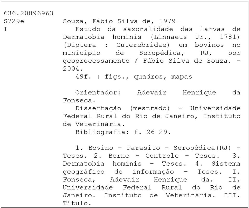 , quadros, mapas Orientador: Adevair Henrique da Fonseca. Dissertação (mestrado) Universidade Federal Rural do Rio de Janeiro, Instituto de Veterinária. Bibliografia: f.