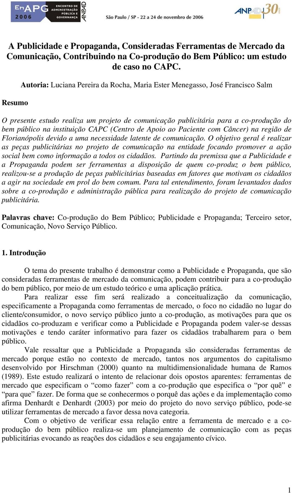 CAPC (Centro de Apoio ao Paciente com Câncer) na região de Florianópolis devido a uma necessidade latente de comunicação.