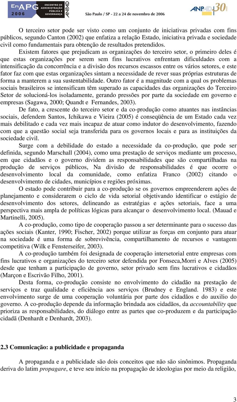 Existem fatores que prejudicam as organizações do terceiro setor, o primeiro deles é que estas organizações por serem sem fins lucrativos enfrentam dificuldades com a intensificação da concorrência e