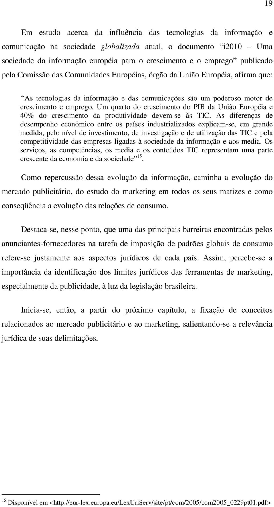 Um quarto do crescimento do PIB da União Européia e 40% do crescimento da produtividade devem-se às TIC.