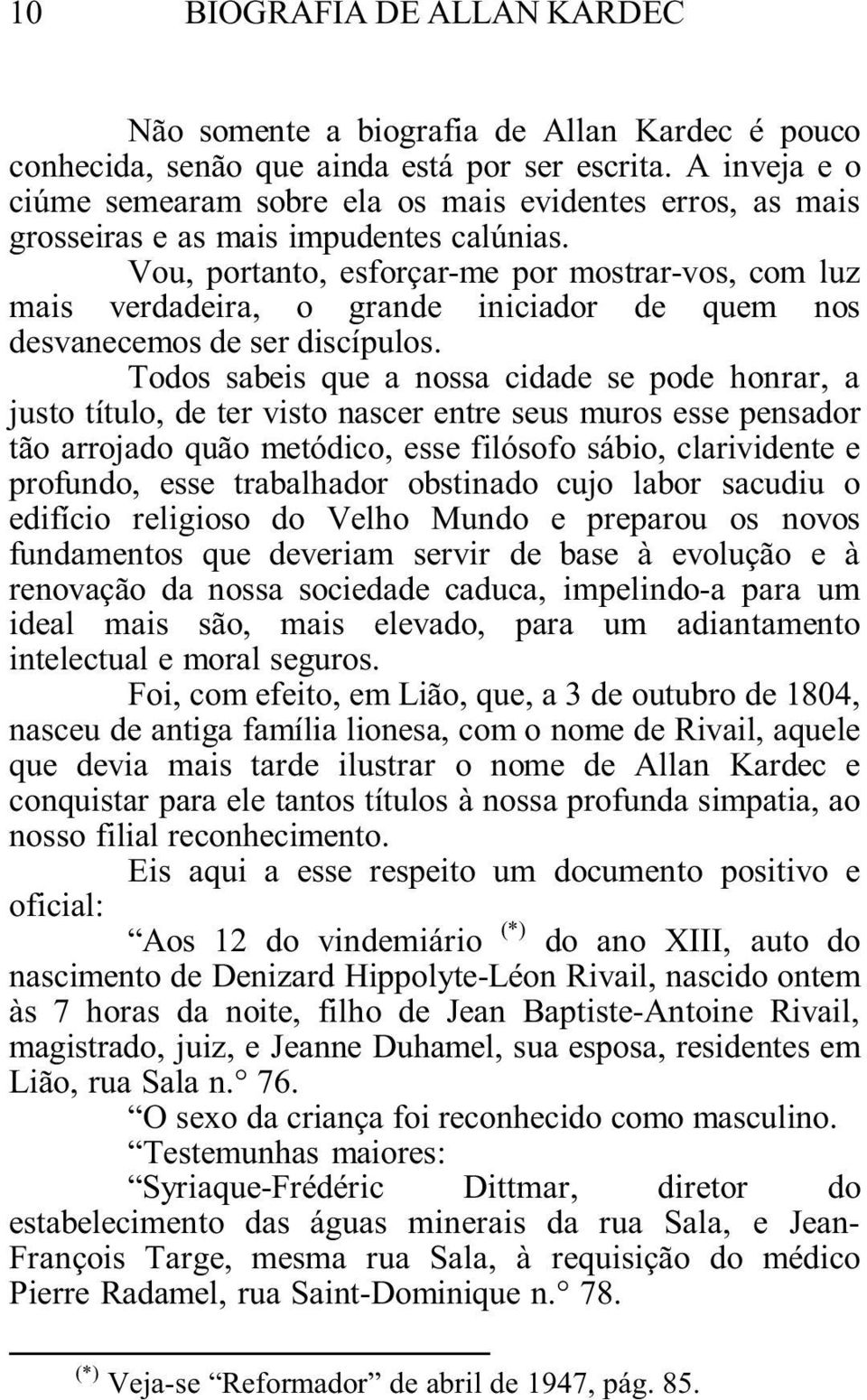 Vou, portanto, esforçar-me por mostrar-vos, com luz mais verdadeira, o grande iniciador de quem nos desvanecemos de ser discípulos.