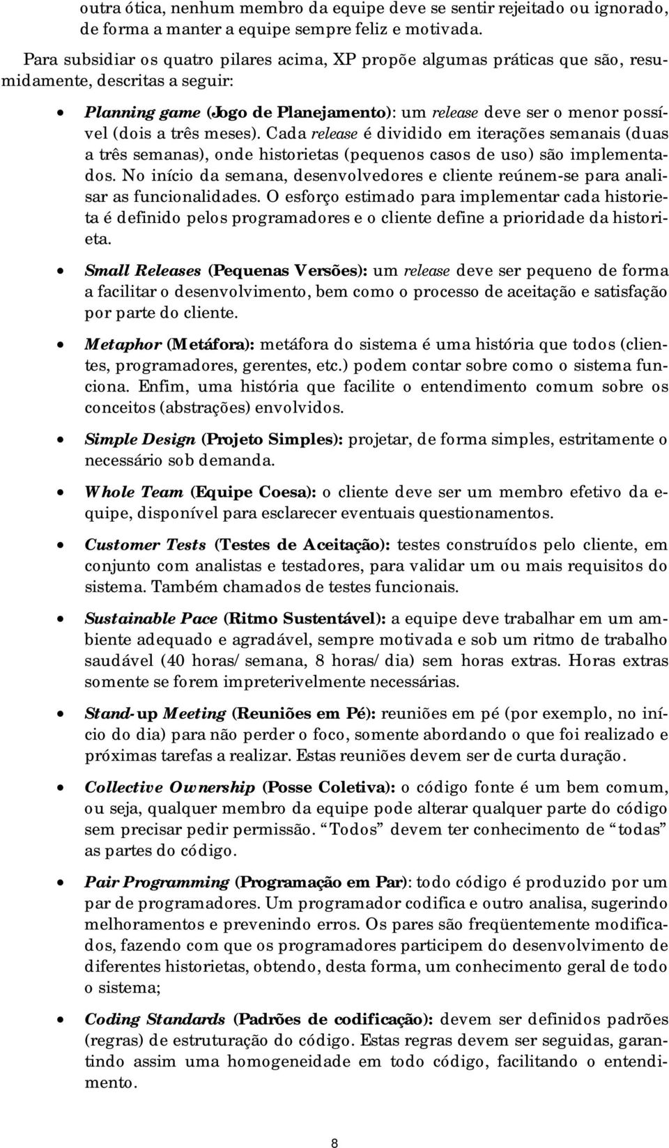 Cada release é dividid em iterações semanais (duas a três semanas), nde histrietas (pequens cass de us) sã implementads.