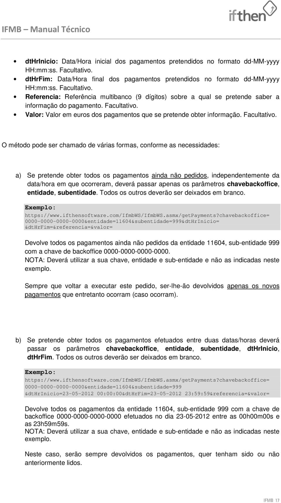 Facultativo. Valor: Valor em euros dos pagamentos que se pretende obter informação. Facultativo.