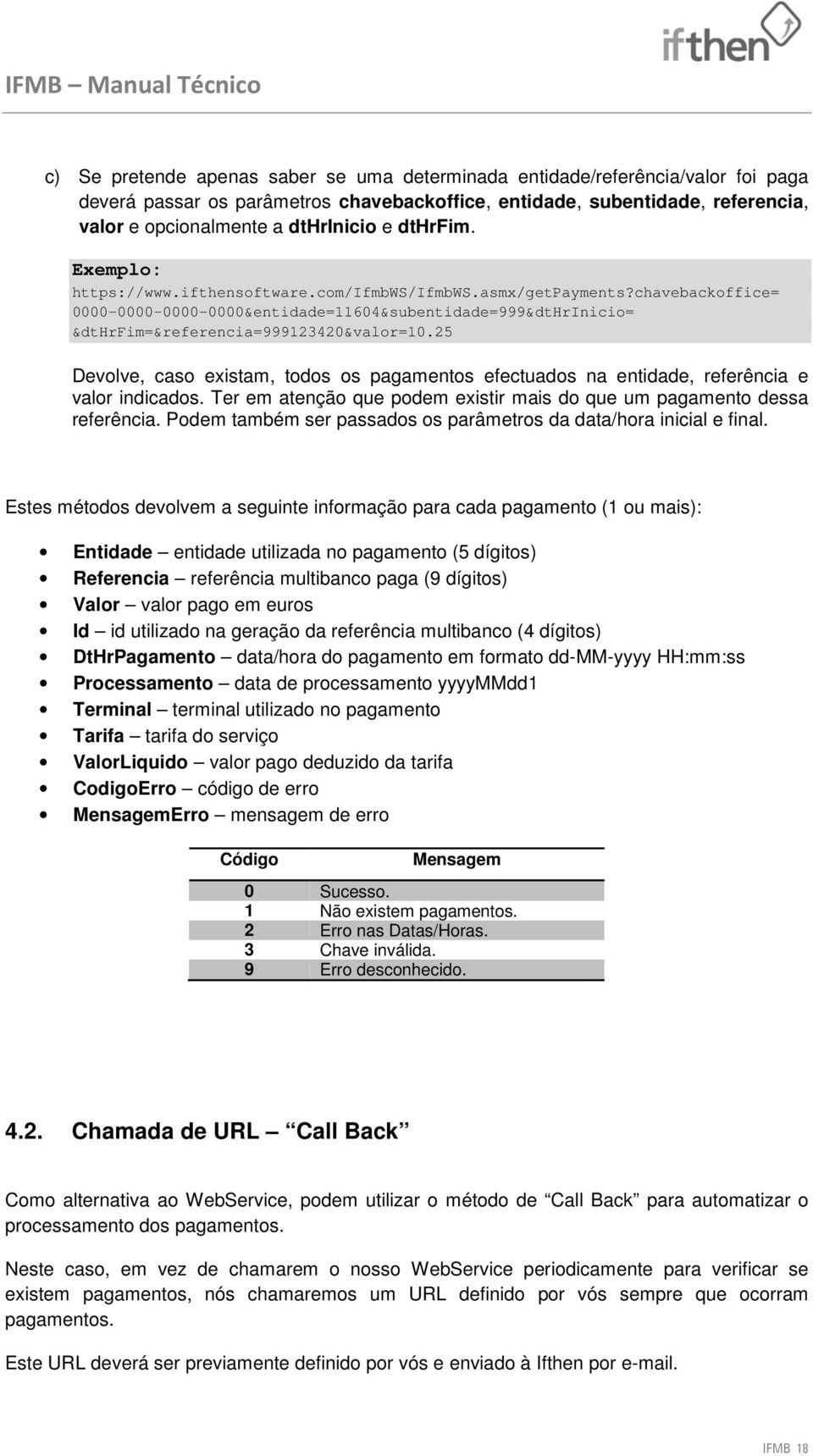 25 Devolve, caso existam, todos os pagamentos efectuados na entidade, referência e valor indicados. Ter em atenção que podem existir mais do que um pagamento dessa referência.