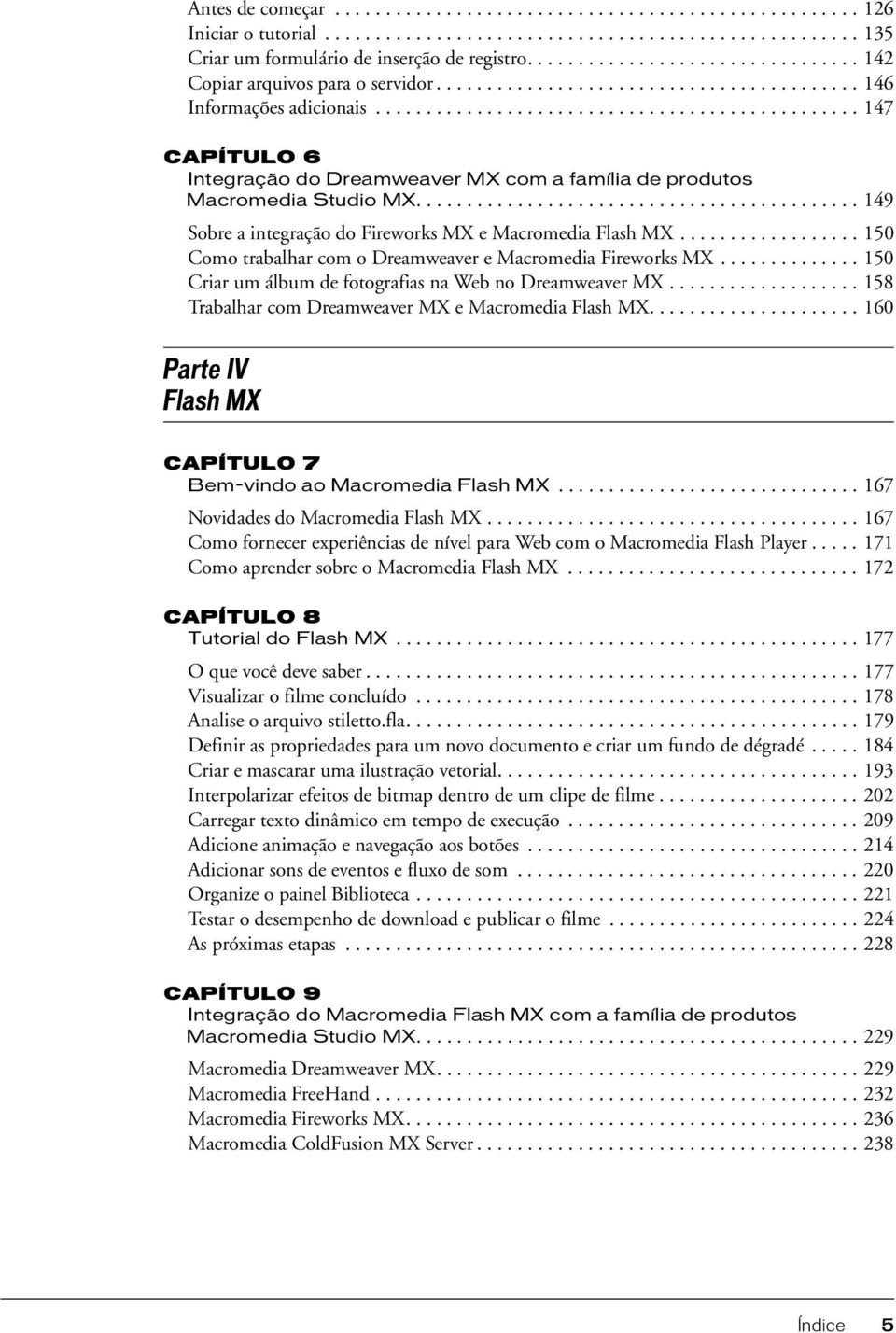 ............................................... 147 CAPÍTULO 6 Integração do Dreamweaver MX com a família de produtos Macromedia Studio MX.