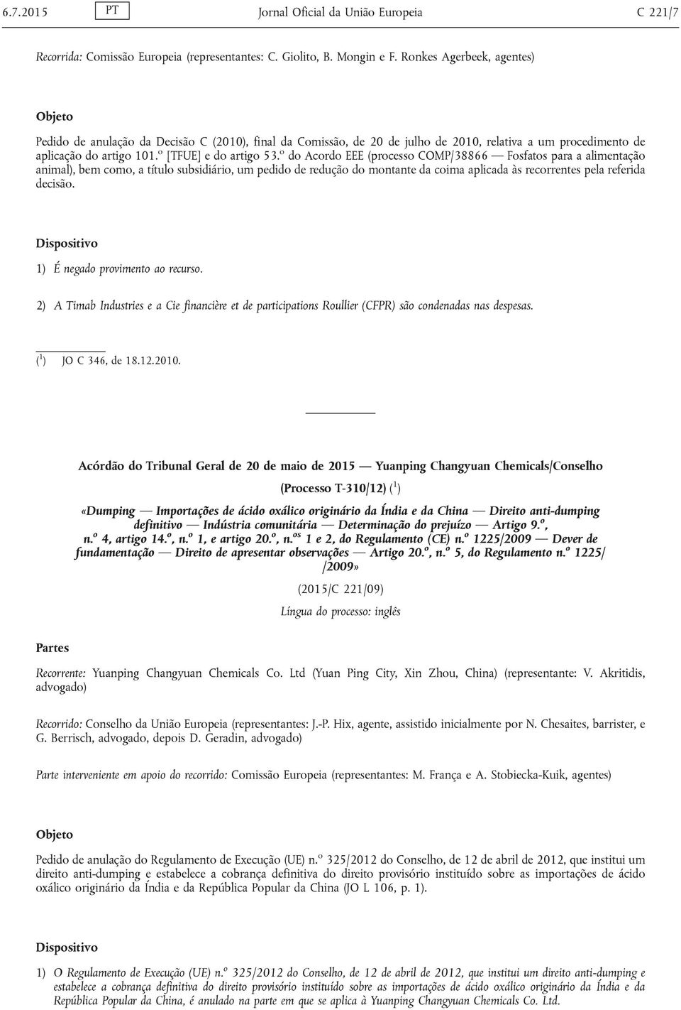 o do Acordo EEE (processo COMP/38866 Fosfatos para a alimentação animal), bem como, a título subsidiário, um pedido de redução do montante da coima aplicada às recorrentes pela referida decisão.