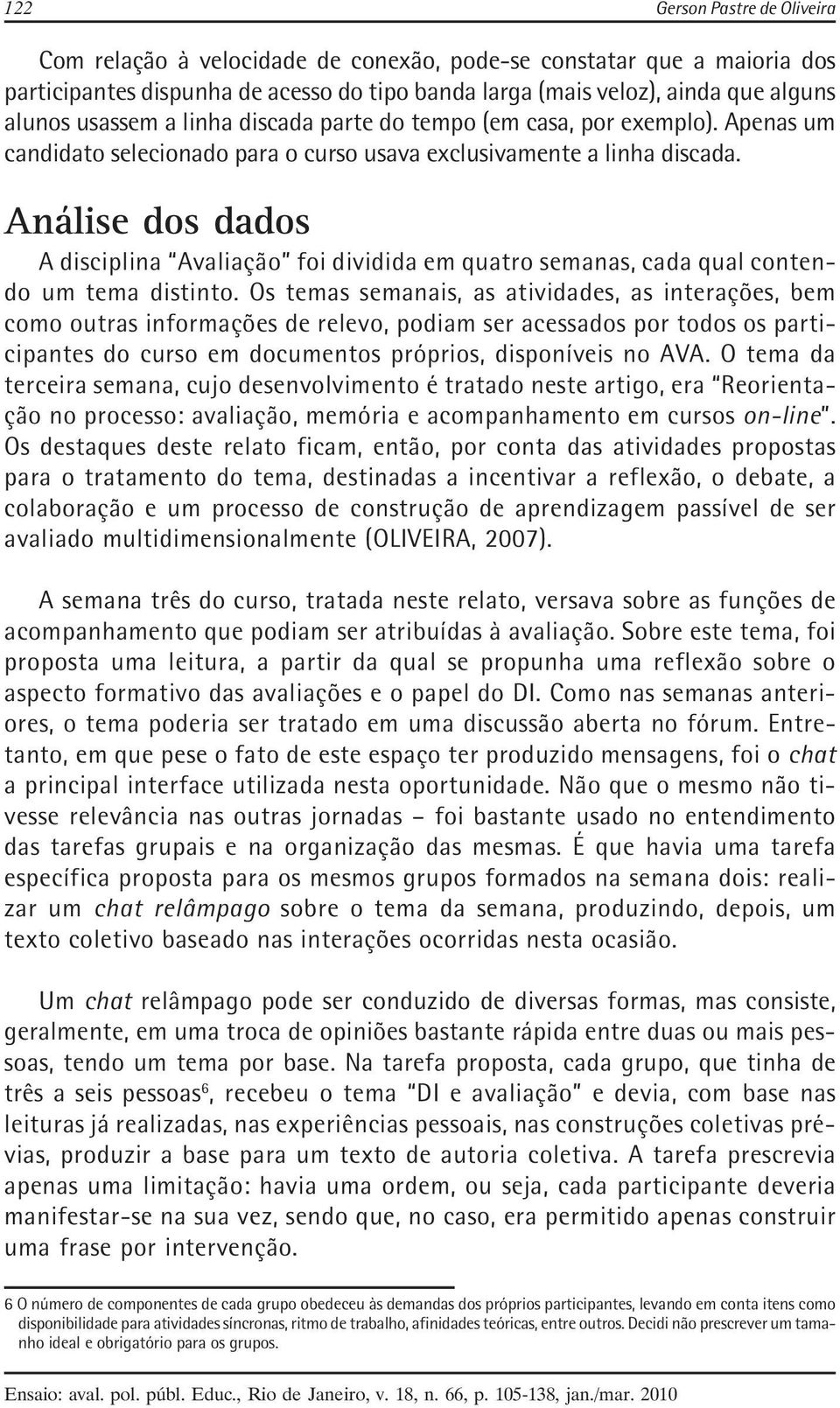 Análise dos dados A disciplina Avaliação foi dividida em quatro semanas, cada qual contendo um tema distinto.