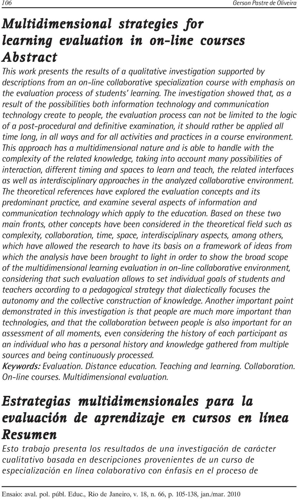 The investigation showed that, as a result of the possibilities both information technology and communication technology create to people, the evaluation process can not be limited to the logic of a