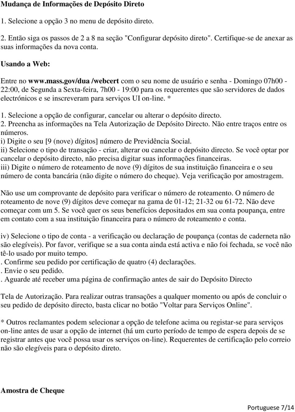 gov/dua /webcert com o seu nome de usuário e senha - Domingo 07h00-22:00, de Segunda a Sexta-feira, 7h00-19:00 para os requerentes que são servidores de dados electrónicos e se inscreveram para