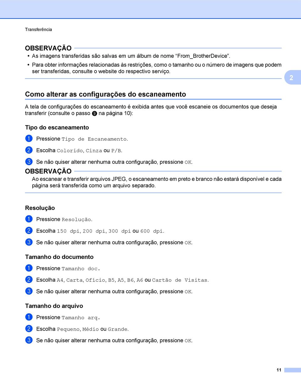 2 Como alterar as configurações do escaneamento A tela de configurações do escaneamento é exibida antes que você escaneie os documentos que deseja transferir (consulte o passo i na página 0): Tipo do