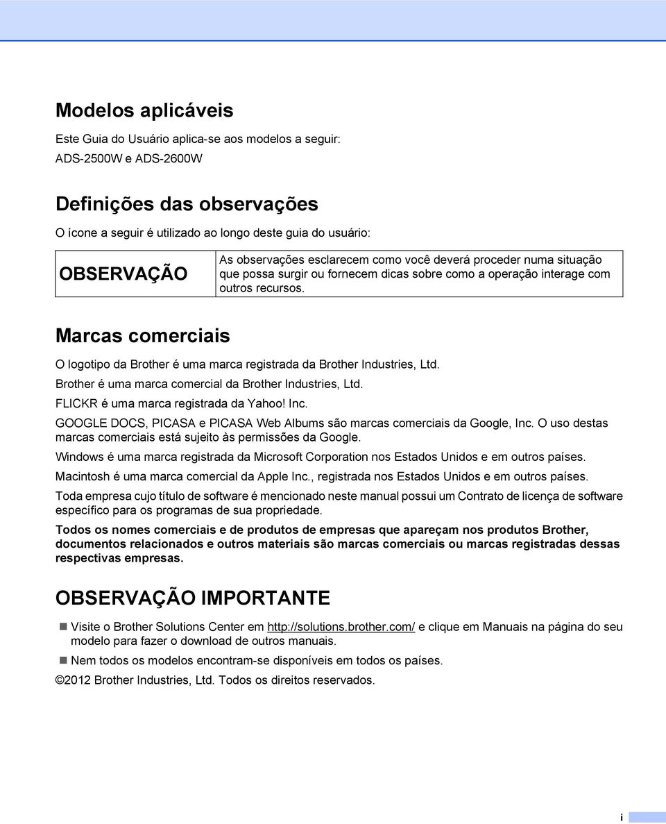 Marcas comerciais O logotipo da Brother é uma marca registrada da Brother Industries, Ltd. Brother é uma marca comercial da Brother Industries, Ltd. FLICKR é uma marca registrada da Yahoo! Inc.