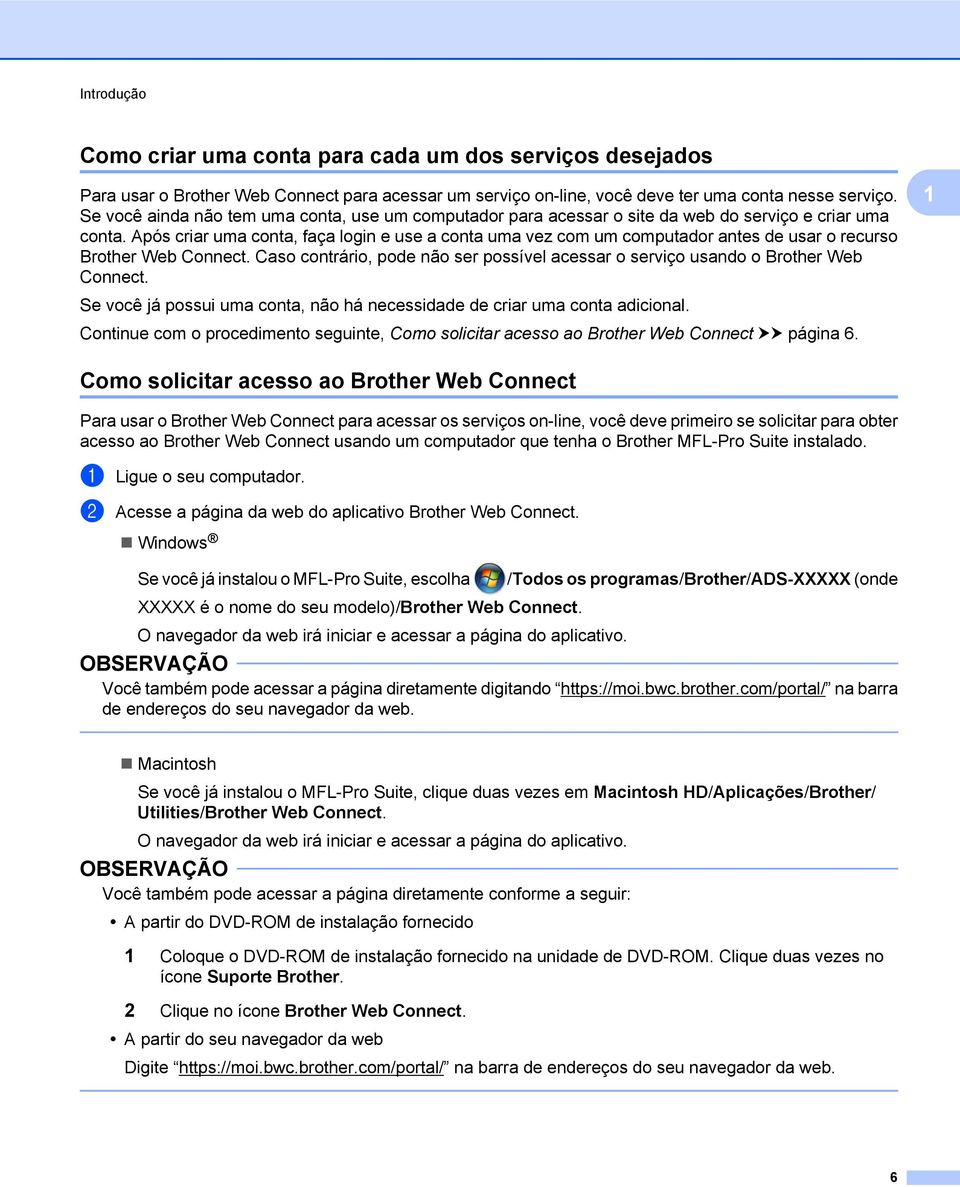 Após criar uma conta, faça login e use a conta uma vez com um computador antes de usar o recurso Brother Web Connect.