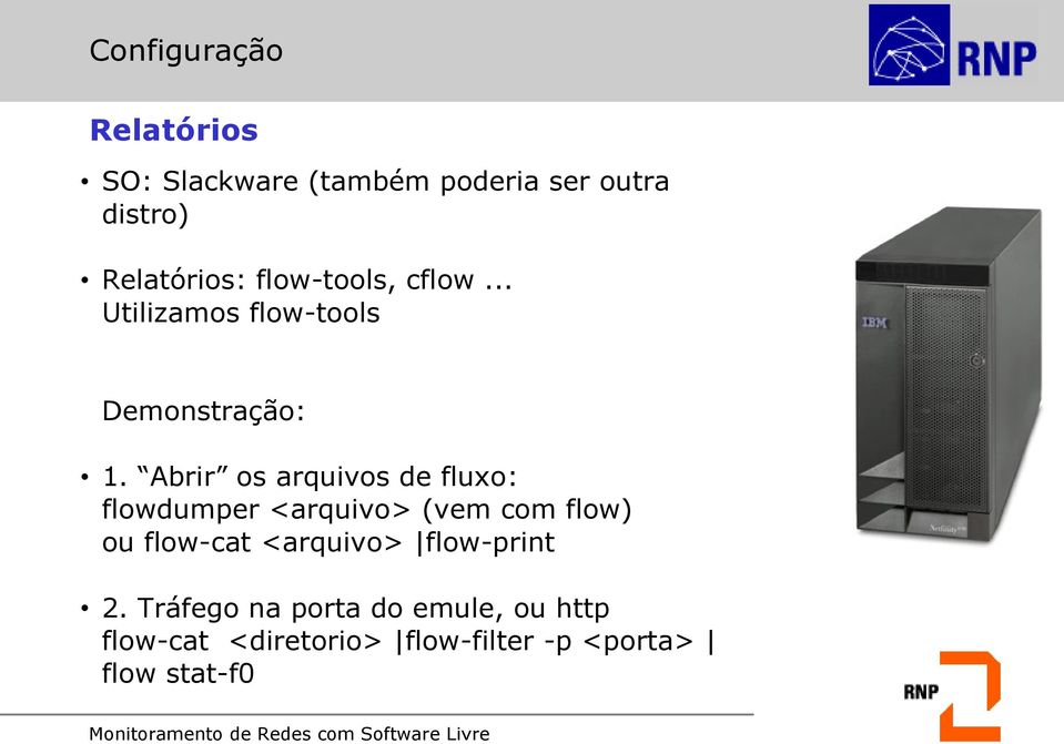 Abrir os arquivos de fluxo: flowdumper <arquivo> (vem com flow) ou flow-cat