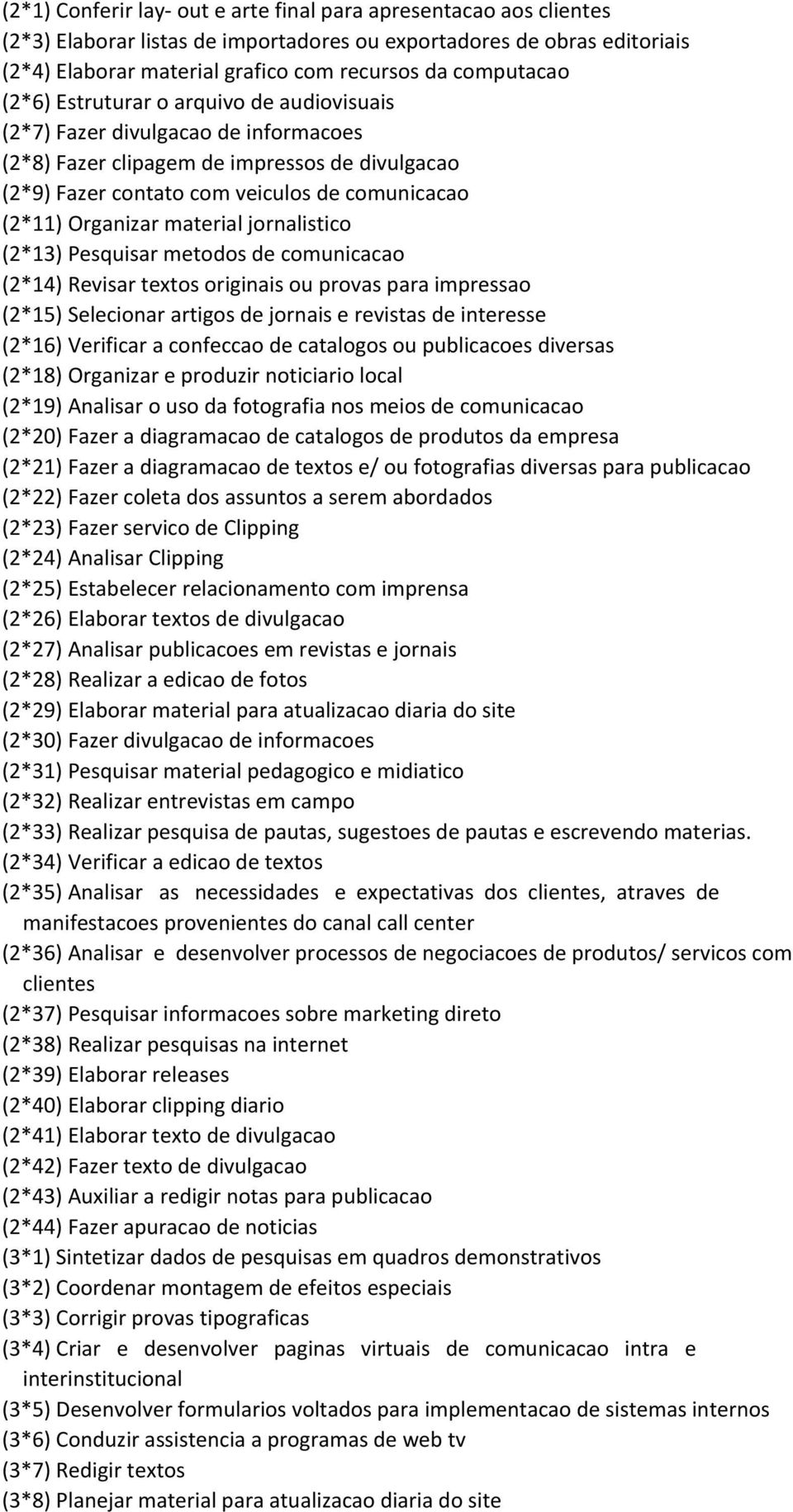 Organizar material jornalistico (2*13) Pesquisar metodos de comunicacao (2*14) Revisar textos originais ou provas para impressao (2*15) Selecionar artigos de jornais e revistas de interesse (2*16)