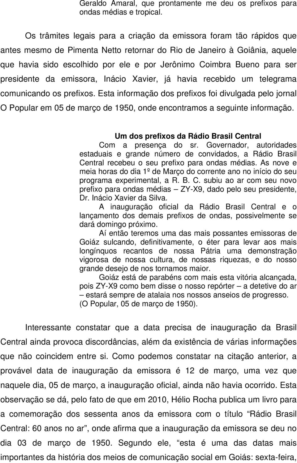 Bueno para ser presidente da emissora, Inácio Xavier, já havia recebido um telegrama comunicando os prefixos.