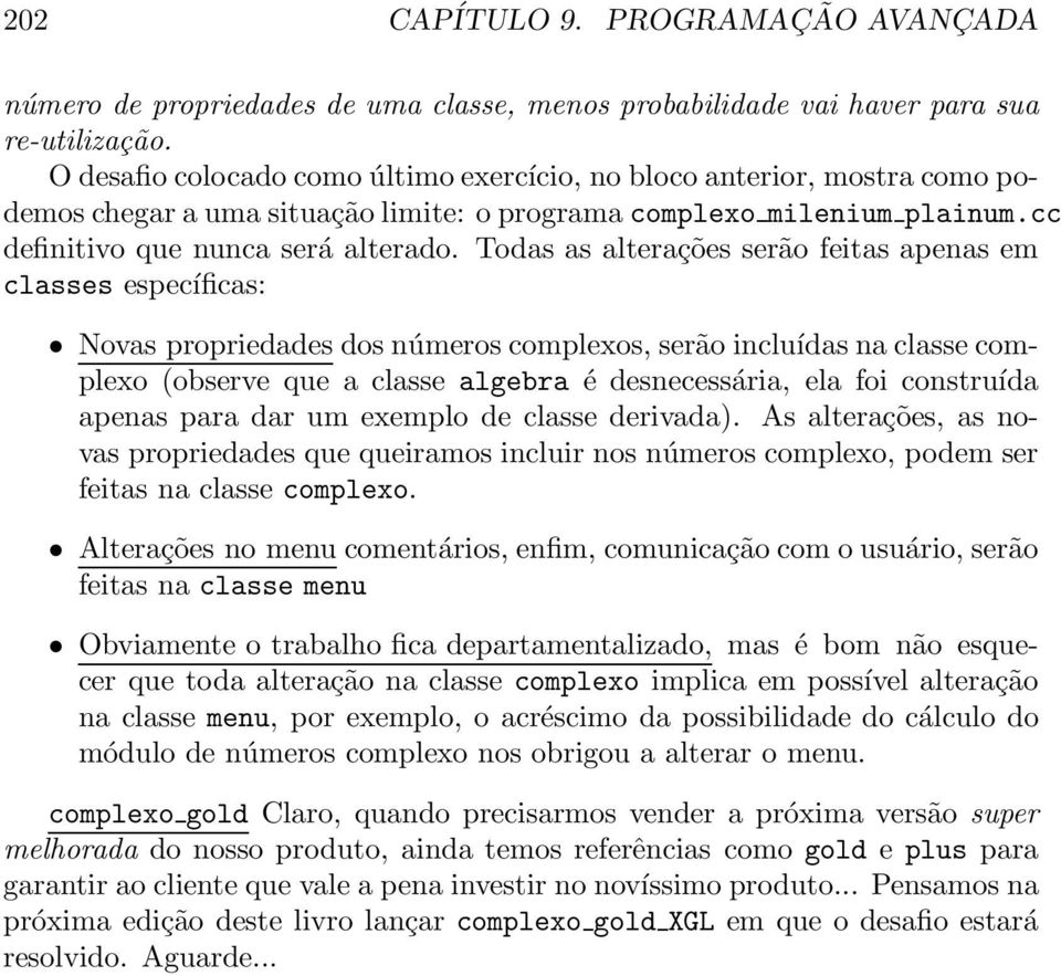 Todas as alterações serão feitas apenas em classes específicas: Novas propriedades dos números complexos, serão incluídas na classe complexo (observe que a classe algebra é desnecessária, ela foi