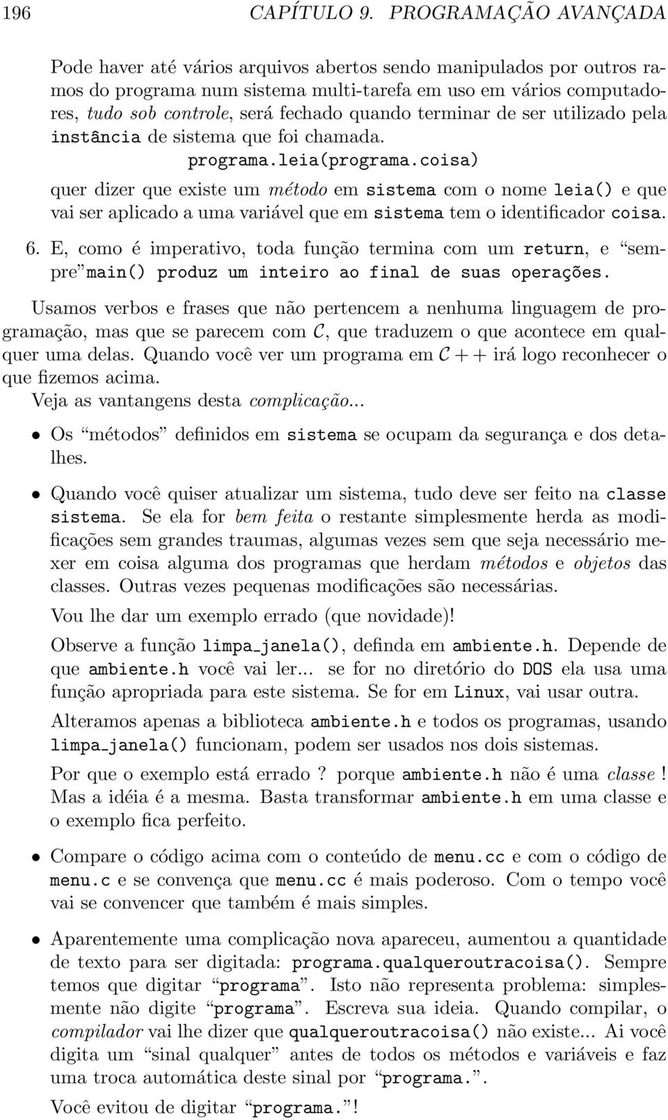 quando terminar de ser utilizado pela inst^ancia de sistema que foi chamada. programa.leia(programa.