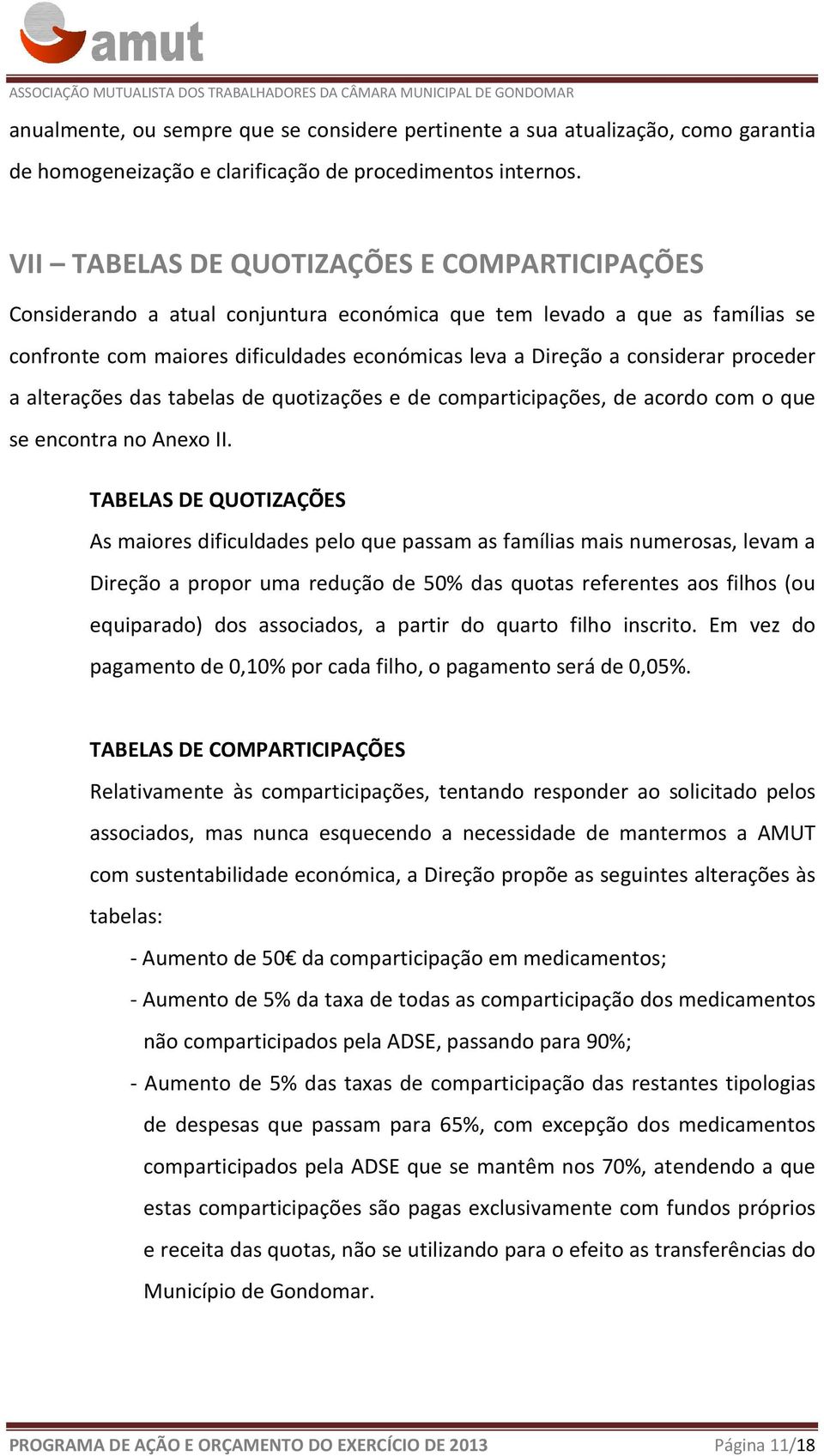 proceder a alterações das tabelas de quotizações e de comparticipações, de acordo com o que se encontra no Anexo II.