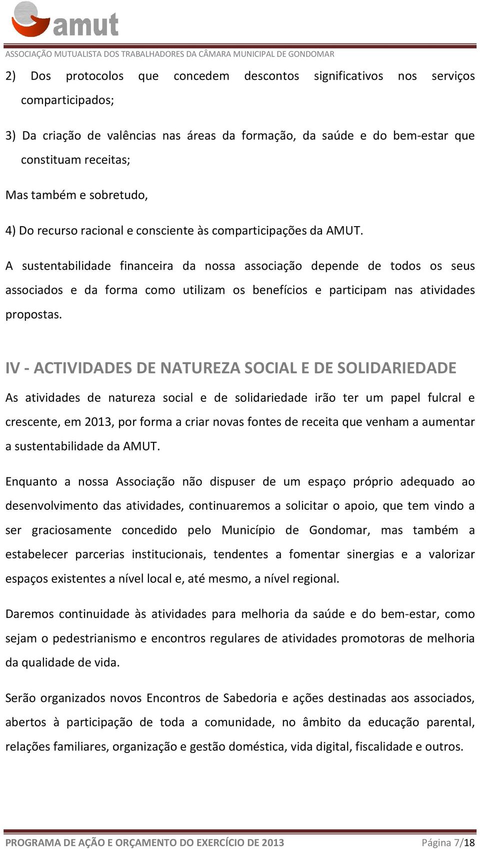 A sustentabilidade financeira da nossa associação depende de todos os seus s e da forma como utilizam os benefícios e participam nas atividades propostas.