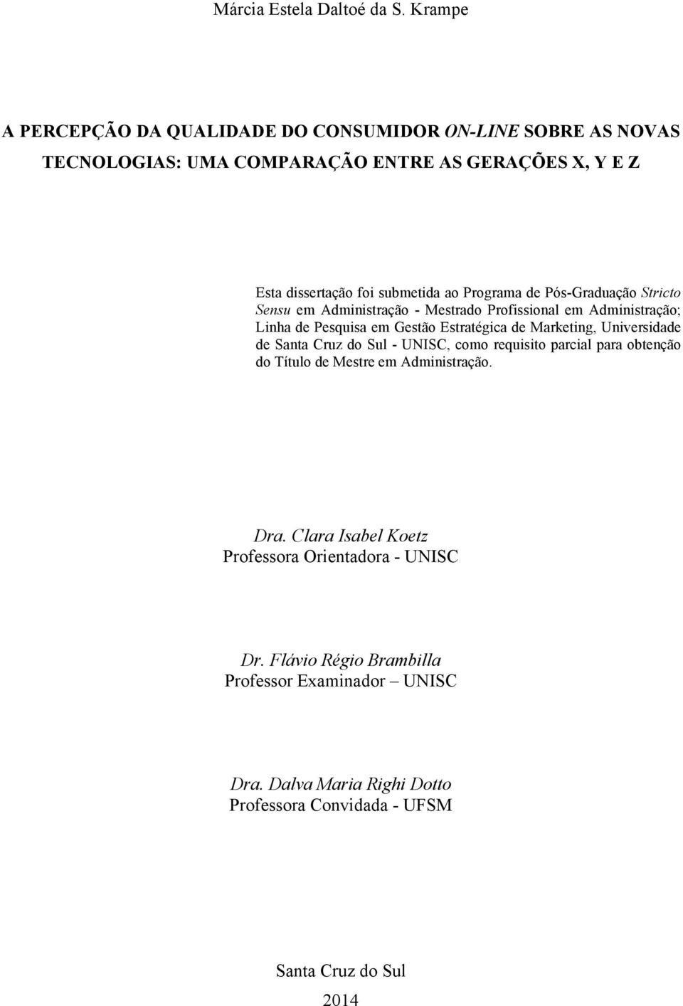 Programa de Pós-Graduação Stricto Sensu em Administração - Mestrado Profissional em Administração; Linha de Pesquisa em Gestão Estratégica de Marketing,