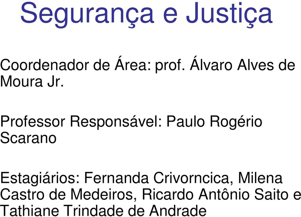 Professor Responsável: Paulo Rogério Scarano Estagiários: