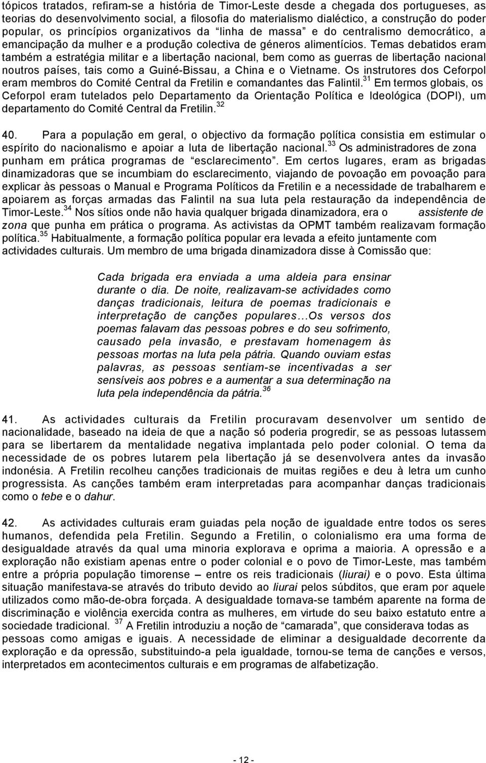 Temas debatidos eram também a estratégia militar e a libertação nacional, bem como as guerras de libertação nacional noutros países, tais como a Guiné-Bissau, a China e o Vietname.