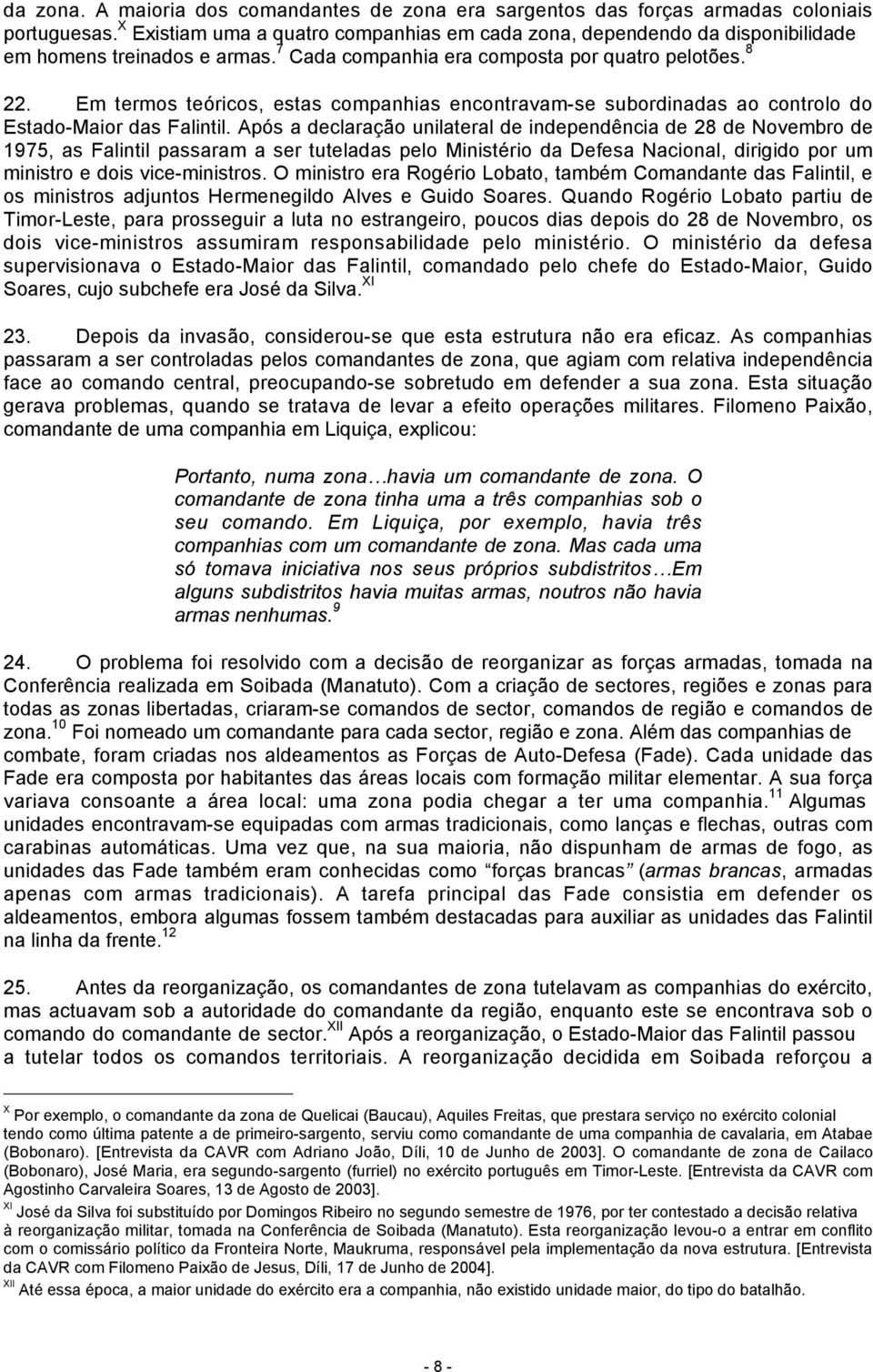 Em termos teóricos, estas companhias encontravam-se subordinadas ao controlo do Estado-Maior das Falintil.