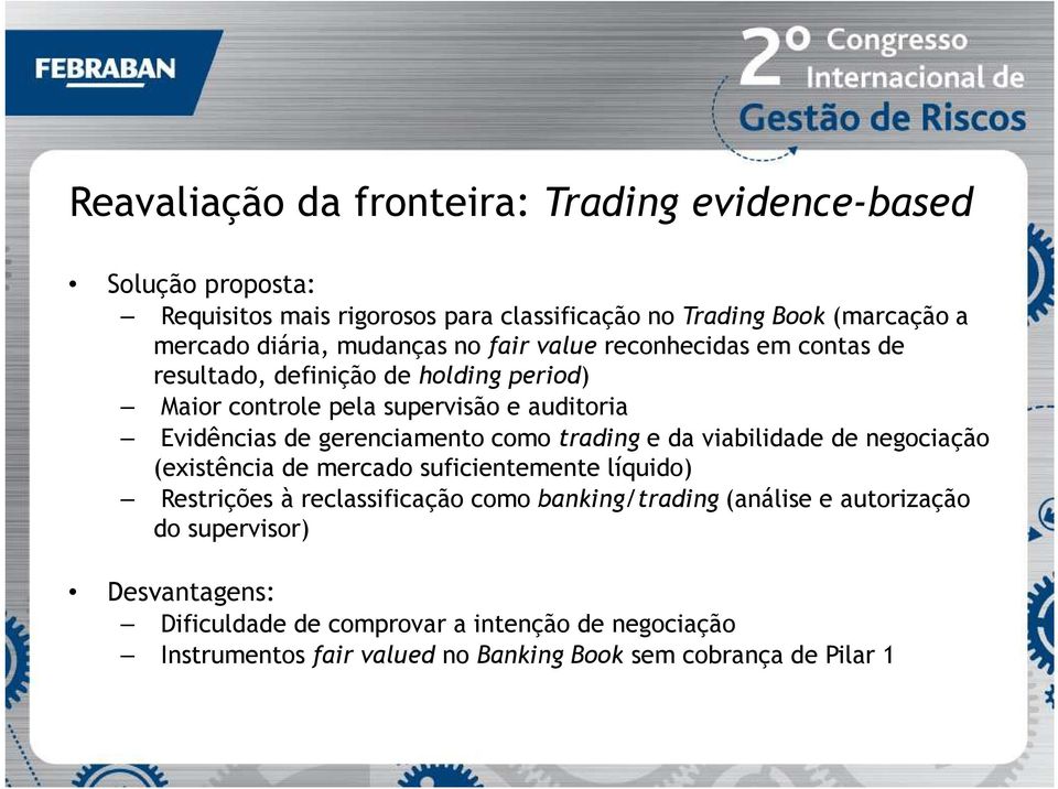 gerenciamento como trading e da viabilidade de negociação (existência de mercado suficientemente líquido) Restrições à reclassificação como banking/trading