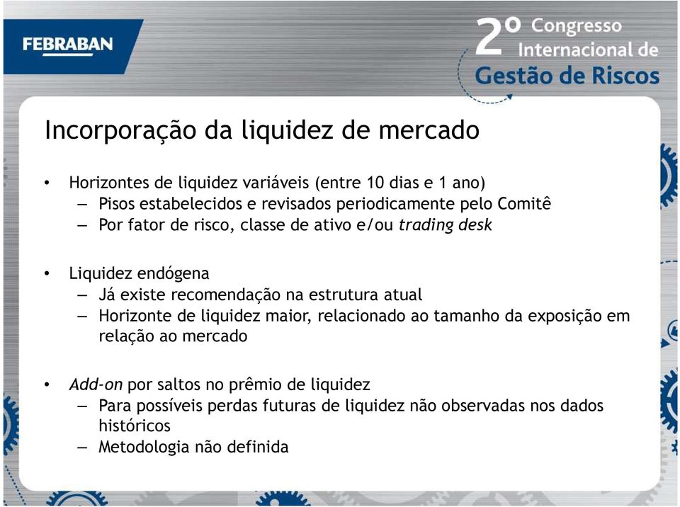 recomendação na estrutura atual Horizonte de liquidez maior, relacionado ao tamanho da exposição em relação ao mercado