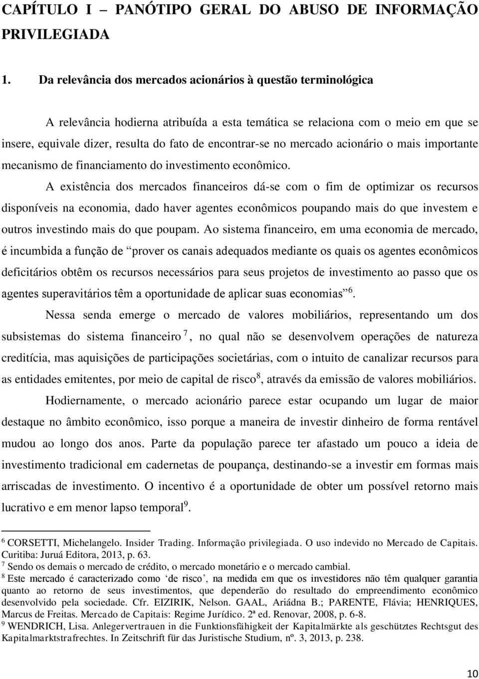 no mercado acionário o mais importante mecanismo de financiamento do investimento econômico.