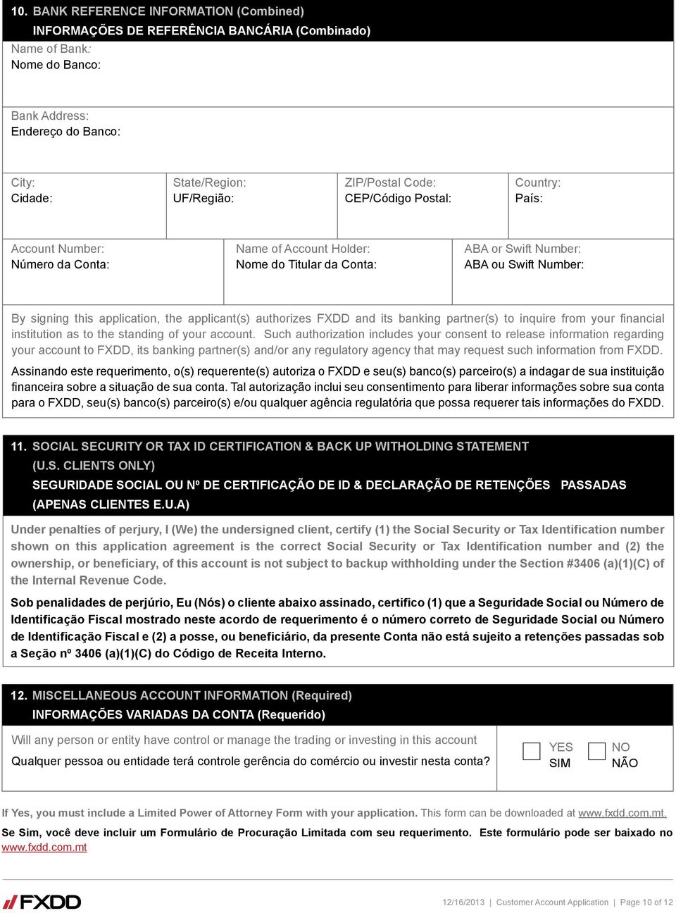 the applicant(s) authorizes FXDD and its banking partner(s) to inquire from your financial institution as to the standing of your account.