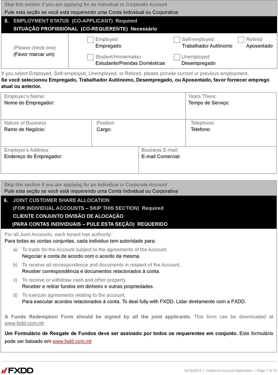 Aposentado Student/Homemaker Estudante/Prendas Domésticas Unemployed Desempregado If you select Employed, Self-employed, Unemployed, or Retired, please provide current or previous employment.