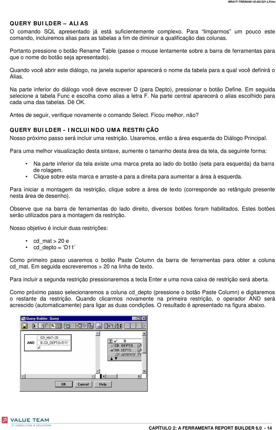 Quando você abrir este diálogo, na janela superior aparecerá o nome da tabela para a qual você definirá o Alias.