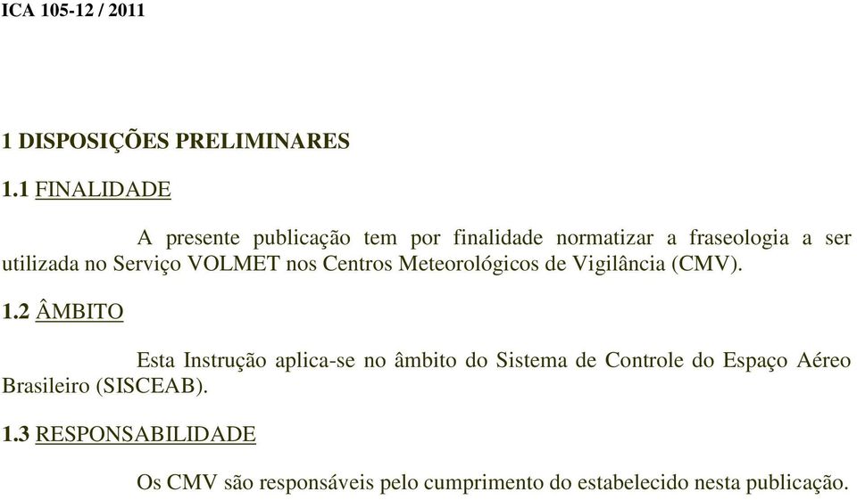 Serviço VOLMET nos Centros Meteorológicos de Vigilância (CMV). 1.