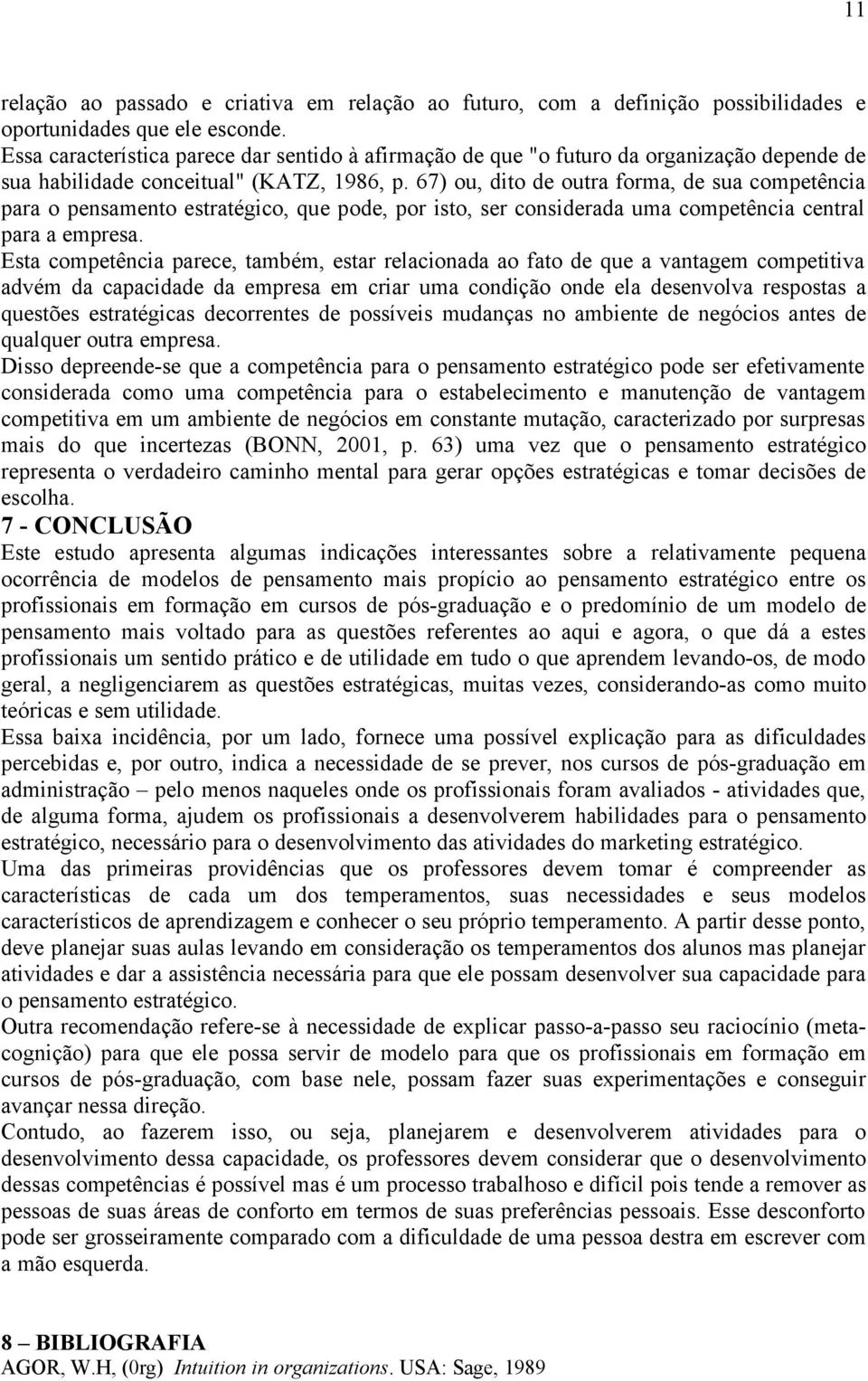 67) ou, dito de outra forma, de sua competência para o pensamento estratégico, que pode, por isto, ser considerada uma competência central para a empresa.