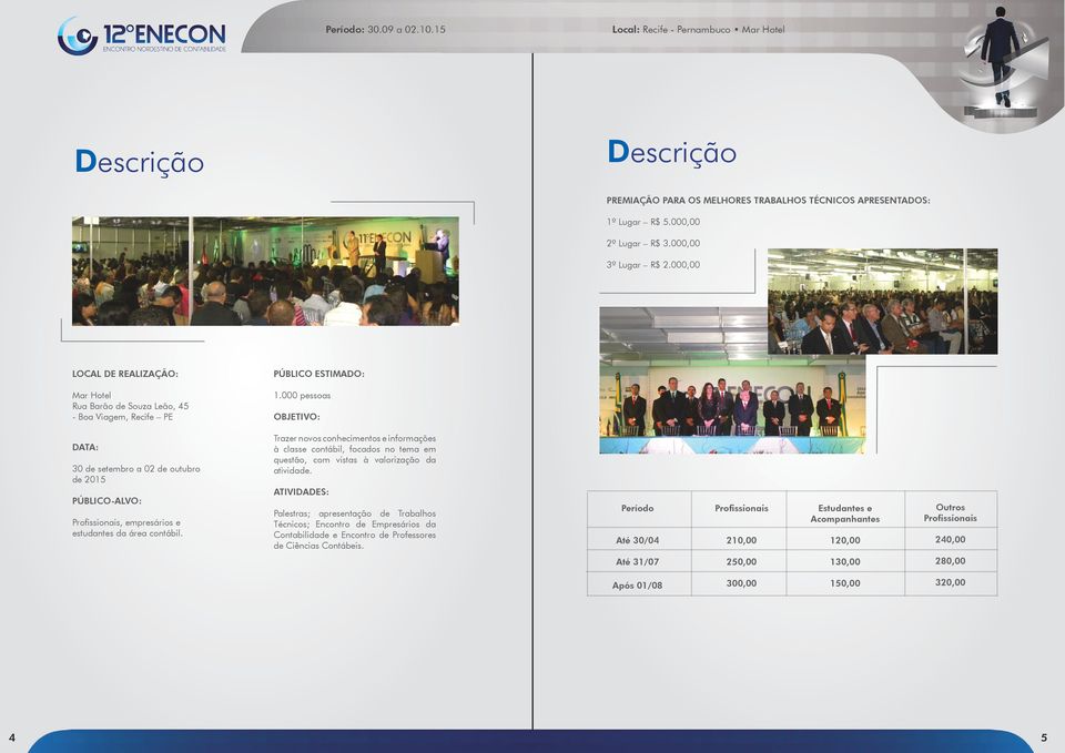 000 pessoas OBJETIVO: DATA: 30 de setembro a 02 de outubro de 2015 PÚBLICO-ALVO: Profissionais, empresários e estudantes da área contábil.