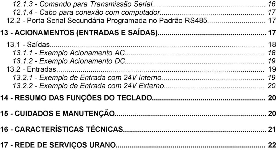 .. 18 13.1.2 - Exemplo Acionamento DC... 19 13.2 - Entradas... 19 13.2.1 - Exemplo de Entrada com 24V Interno... 19 13.2.2 - Exemplo de Entrada com 24V Externo.