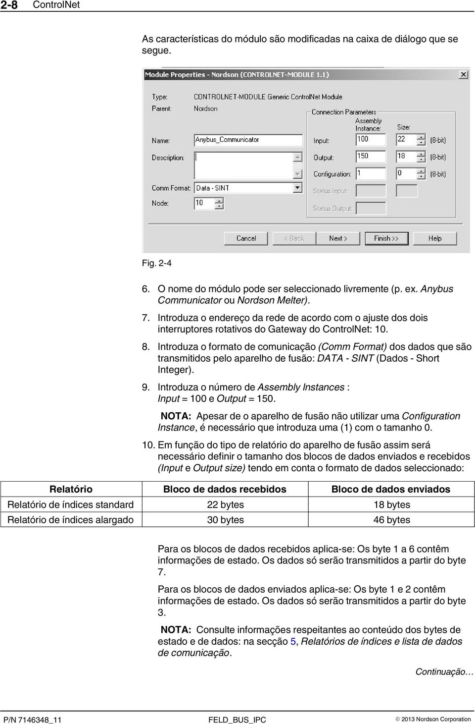 Introduza o formato de comunicação (Comm Format) dos dados que são transmitidos pelo aparelho de fusão: DATA - SINT (Dados - Short Integer). 9.