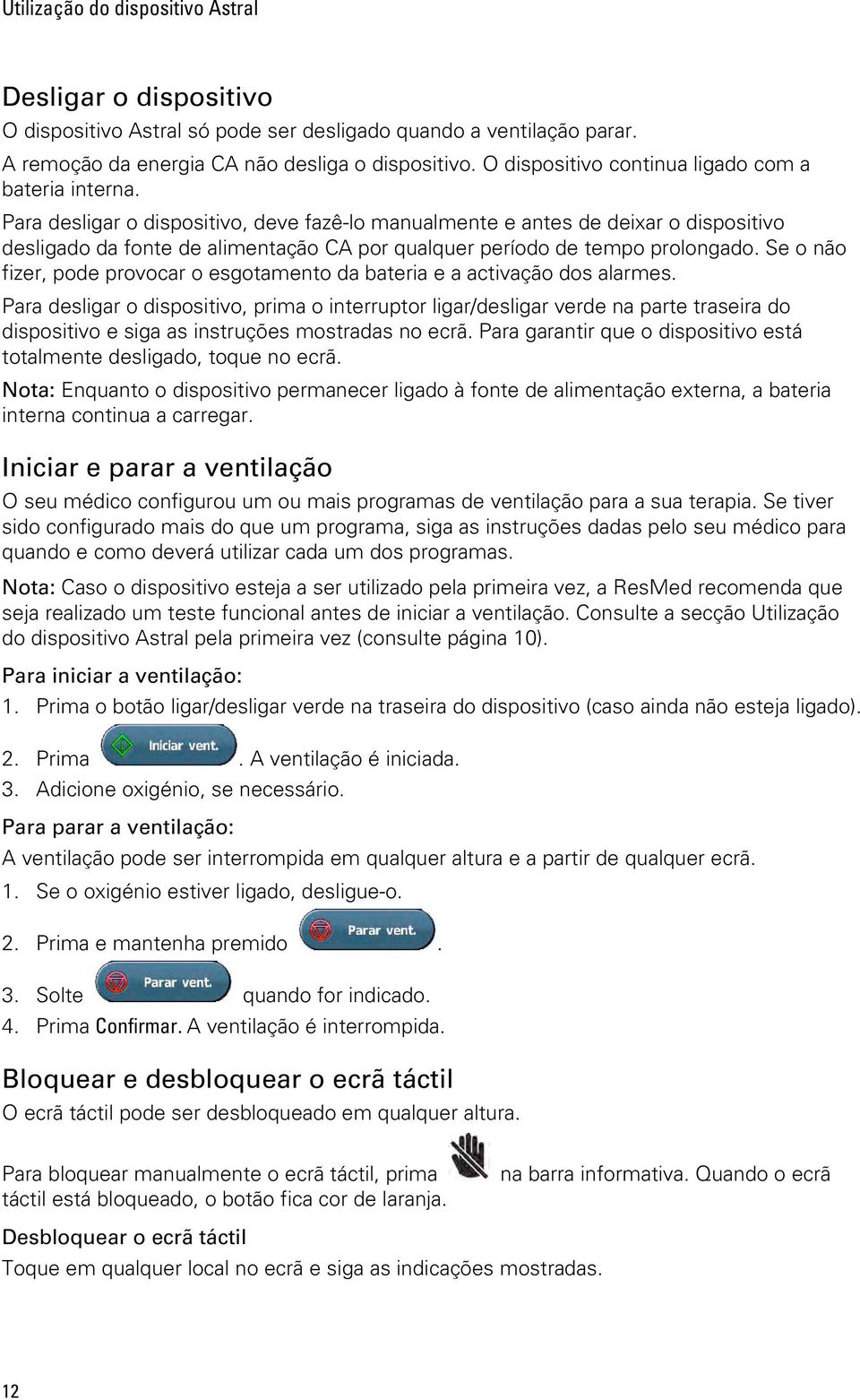 Para desligar o dispositivo, deve fazê-lo manualmente e antes de deixar o dispositivo desligado da fonte de alimentação CA por qualquer período de tempo prolongado.