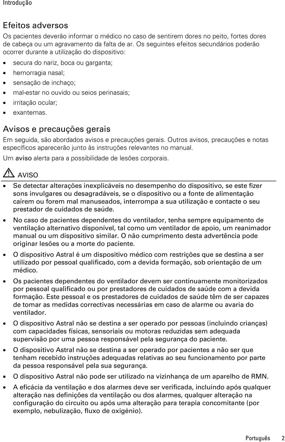 perinasais; irritação ocular; exantemas. Avisos e precauções gerais Em seguida, são abordados avisos e precauções gerais.