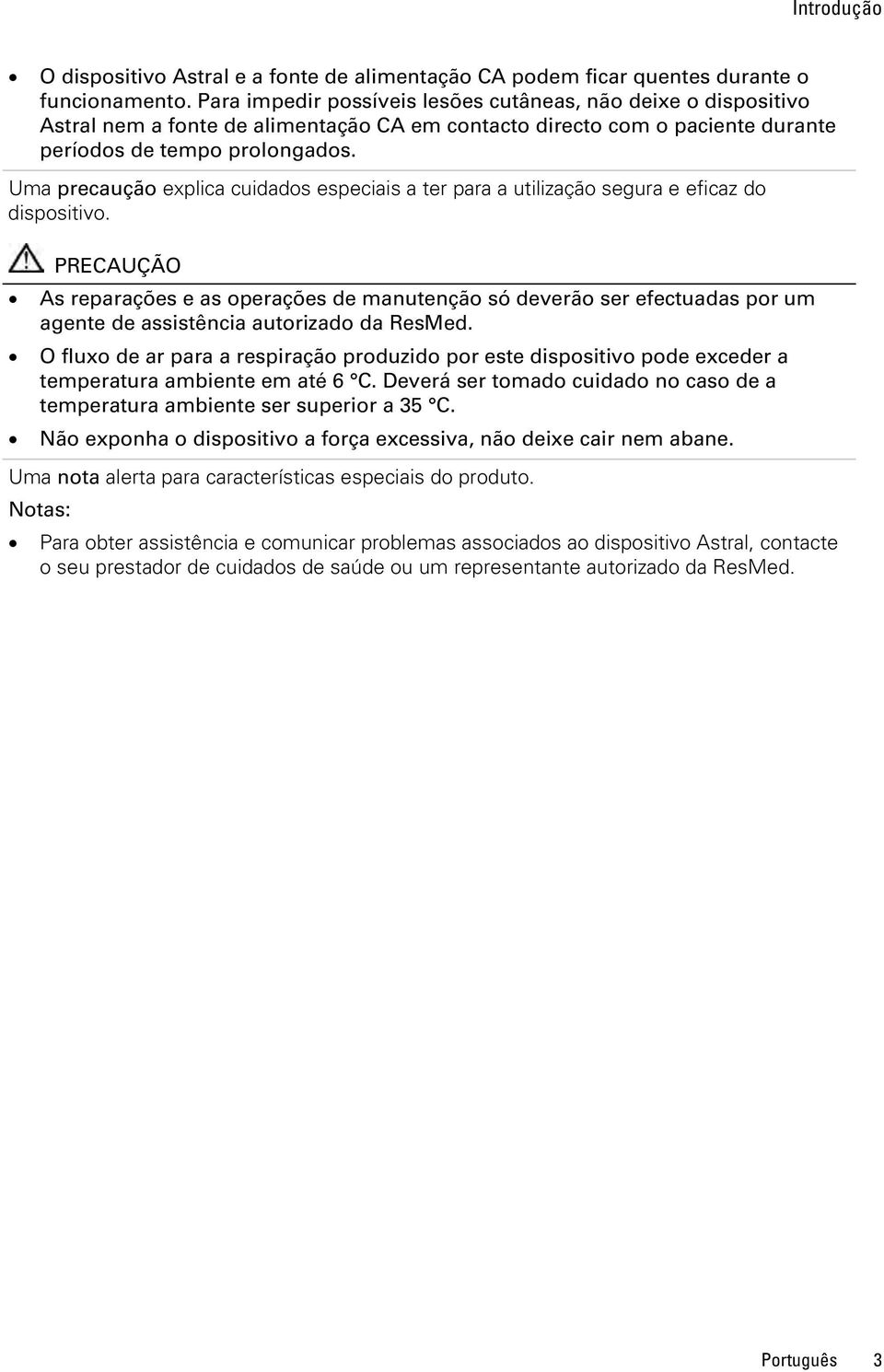 Uma precaução explica cuidados especiais a ter para a utilização segura e eficaz do dispositivo.