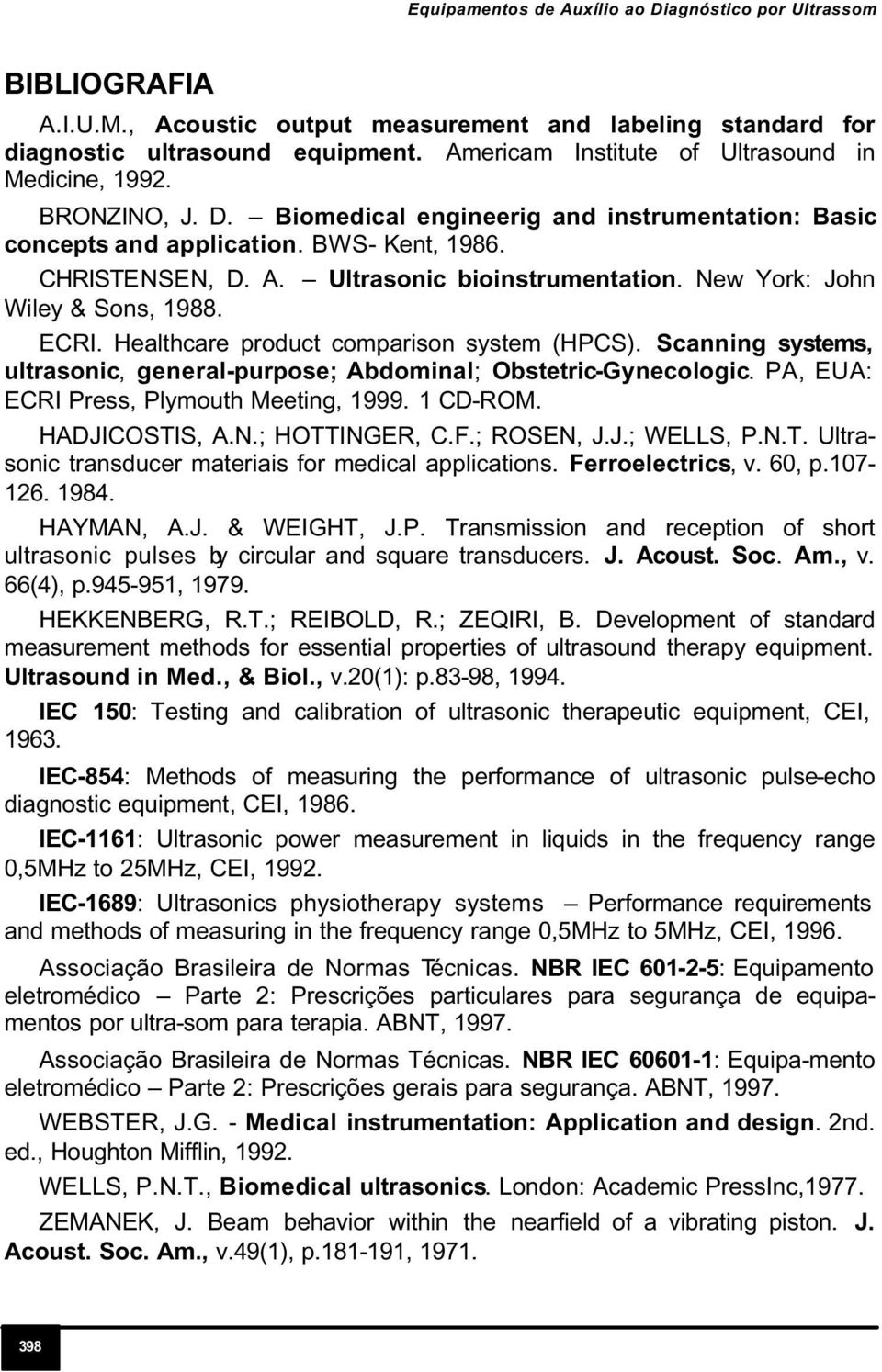 Ultrasonic bioinstrumentation. New York: John Wiley & Sons, 1988. ECRI. Healthcare product comparison system (HPCS). Scanning systems, ultrasonic, general-purpose; Abdominal; Obstetric-Gynecologic.